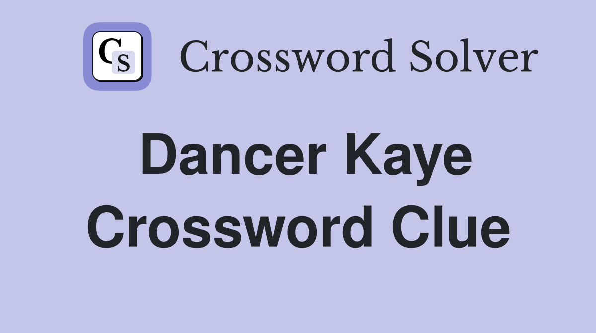 Dancer Kaye. Crossword Clue Answers Crossword Solver